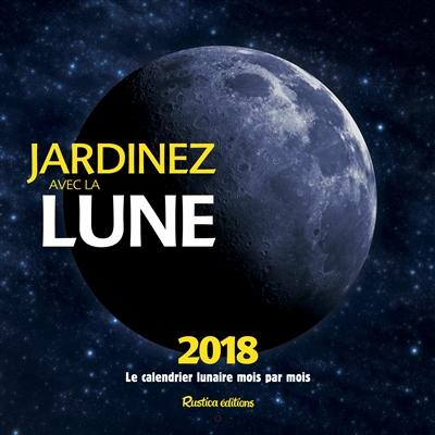Jardinez avec la Lune 2018 : le calendrier lunaire mois par mois