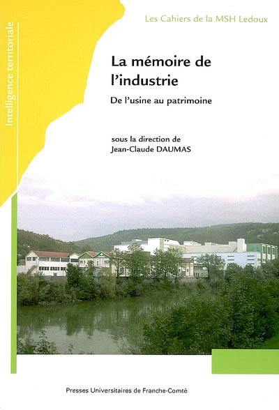 La mémoire de l'industrie : de l'usine au patrimoine : actes du colloque, Besançon, 25, 26 et 27 novembre 2003