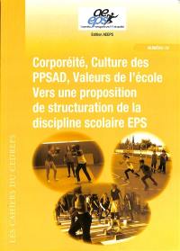 Corporéité, culture des PPSAD, valeurs de l'école : vers une proposition de structuration de la discipline scolaire EPS