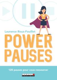 Power pauses : 120 pauses pour vous ressourcer