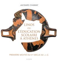 Linos ou L'éducation scolaire à Athènes : première moitié du Ve siècle av. J.-C.