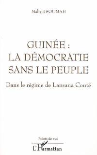 Guinée : la démocratie sans le peuple : dans le régime de Lansana Conté