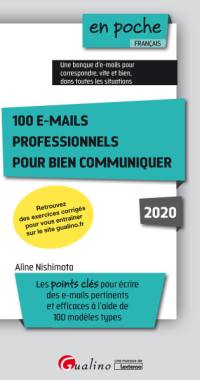 100 e-mails professionnels pour bien communiquer : les points clés pour écrire des e-mails pertinents et efficaces à l'aide de 100 modèles types : 2020