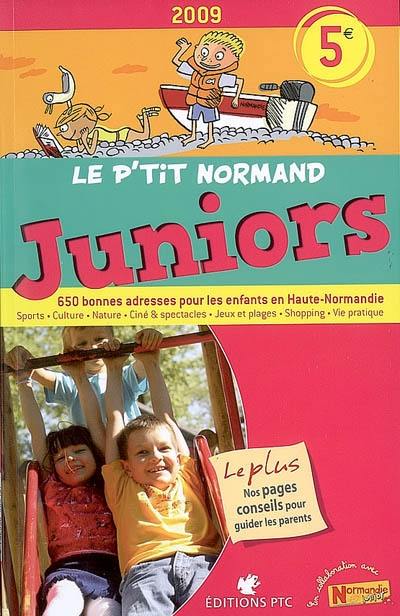 Le P'tit Normand juniors 2009 : 650 bonnes adresses pour les enfants en Haute-Normandie : sports, culture, nature, ciné & spectacles, jeux et plages, shopping, vie pratique