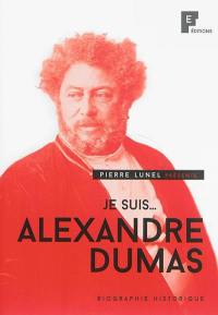 Je suis... Alexandre Dumas : biographie historique