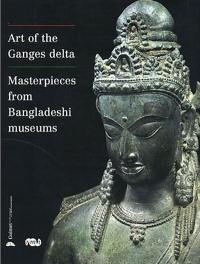 Art of the Ganges delta : masterpieces from Bangladeshi museums