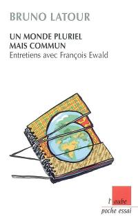 Un monde pluriel mais commun : entretiens avec François Ewald