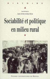 Sociabilité et politique en milieu rural : actes du colloque organisé à l'université Rennes 2 les 6, 7 et 8 juin 2005