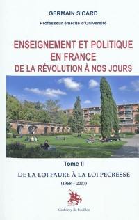 Enseignement et politique en France de la Révolution à nos jours. Vol. 2. De la loi Faure à la loi Pécresse : 1968-2007