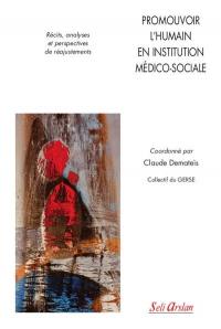 Promouvoir l'humain en institution médico-sociale : récits, analyses et perspectives de réajustements