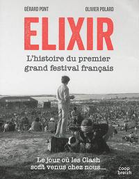 Elixir : l'histoire du premier grand festival français : le jour où les Clash sont venus chez nous...
