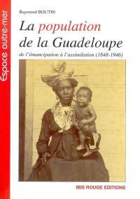 La population de la Guadeloupe : de l'émancipation à l'assimilation (1848-1946) : aspects démographiques et sociaux