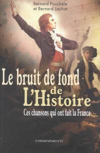 Le bruit de fond de l'Histoire : ces chansons qui ont fait la France