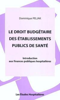 Le droit budgétaire des établissements publics de santé : introduction aux finances publiques hospitalières