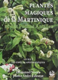 Plantes magiques de la Martinique et des Petites Antilles. Vol. 1. Les plantes médiatrices à fonction apotropaïque