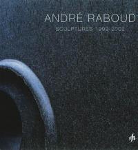 André Raboud : sculptures 1999-2002
