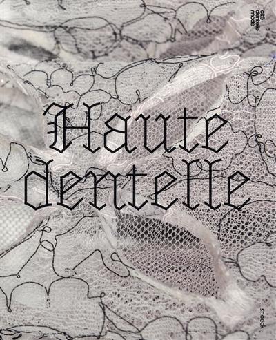 Haute dentelle : exposition, Calais, Cité internationale de la dentelle et de la mode, du 9/6/2018 au 6/1/2019