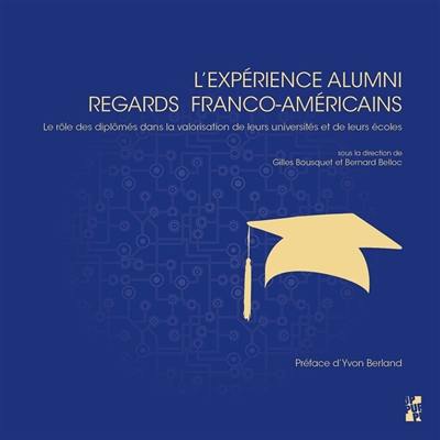 L'expérience alumni : regards franco-américains : le rôle des diplômés dans la valorisation de leurs universités et de leurs écoles