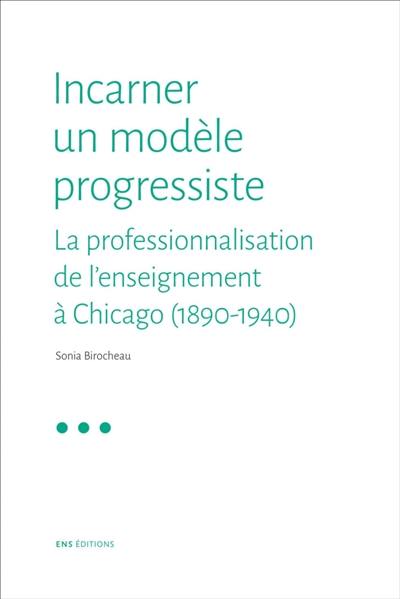 Incarner un modèle progressiste : la professionnalisation de l'enseignement à Chicago (1890-1940)