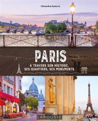 Paris : à travers son histoire, ses quartiers, ses monuments