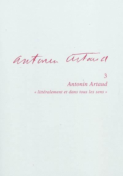 Antonin Artaud. Vol. 3. Antonin Artaud, littéralement et dans tous les sens : actes du colloque de Cerisy-la-Salle, 30 juin-10 juillet 2003