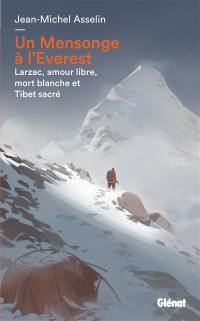 Un mensonge à l'Everest : Larzac, amour libre, mort blanche et Tibet sacré