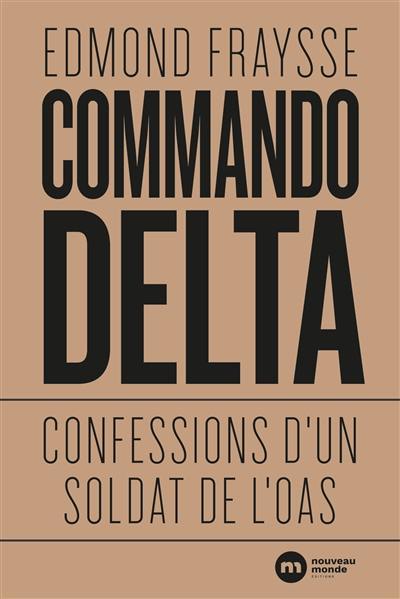 Commando Delta : confessions d'un soldat de l'OAS