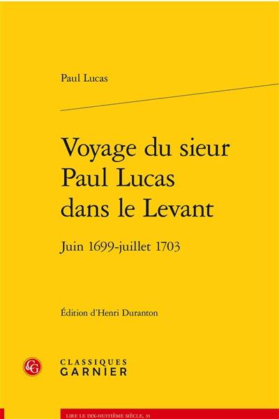Voyage du sieur Paul Lucas dans le Levant : juin 1699-juillet 1703
