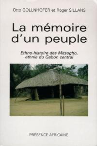 La mémoire d'un peuple : ethno-histoire des Mitsogho, ethnie du Gabon central