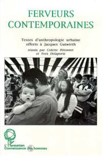 Ferveurs contemporaines : textes d'anthropologie urbaine offerts à Jacques Gutwirth