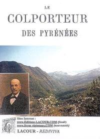 Le colporteur des Pyrénées ou Les aventures de Pierre Ardisan : ouvrage d'éducation pratique dédié aux classes laborieuses