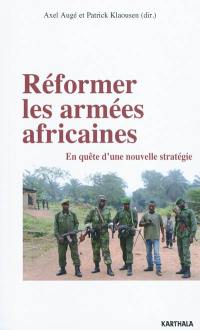 Réformer les armées africaines : en quête d'une nouvelle stratégie