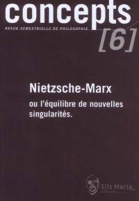 Concepts, n° 6. Nietzsche-Marx ou L'équilibre de nouvelles singularités
