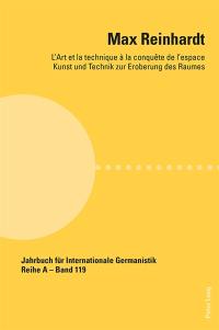 Max Reinhardt : l'art et la technique à la conquête de l'espace. Kunst und Technik zur Eroberung des Raumes
