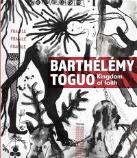 Barthélémy Toguo : kingdom of faith
