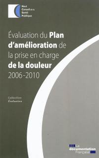 Evaluation du Plan d'amélioration de la prise en charge de la douleur, 2006-2010 : rapport adopté par le HCSP le 22 mars 2011