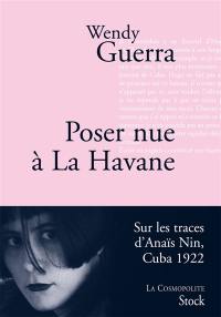 Poser nue à La Havane : Anaïs Nin à Cuba