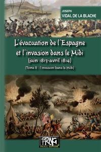 L'évacuation de l'Espagne et l'invasion dans le Midi (juin 1813-avril 1814). Vol. 2. L'invasion dans le Midi
