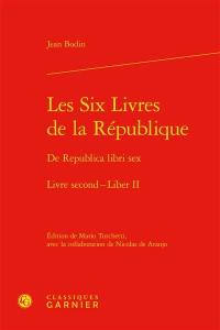 Les six livres de la République. Livre second. Liber II. De Republica libri sex. Livre second. Liber II