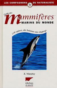 Guide des mammifères marins du monde : 119 espèces, des baleines aux dugongs