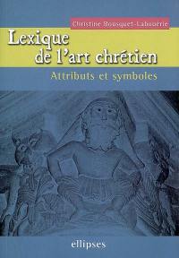 Lexique de l'art chrétien : attributs et symboles