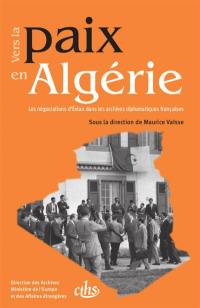 Vers la paix en Algérie : les négociations d'Evian dans les archives diplomatiques françaises : 15 janvier 1961-29 juin 1962