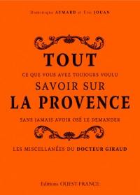 Tout ce que vous avez toujours voulu savoir sur la Provence sans jamais avoir osé le demander : les miscellanées du docteur Giraud