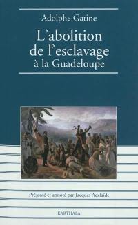 Abolition de l'esclavage à la Guadeloupe (1948) : quatre mois de gouvernement dans cette colonie