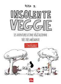 Insolente Veggie : les aventures d'une végétalienne très très méchante : l'intégrale