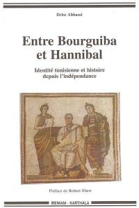 Entre Bourguiba et Hannibal : identité tunisienne et histoire depuis l'Indépendance