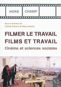 Filmer le travail, films et travail : cinéma et sciences sociales