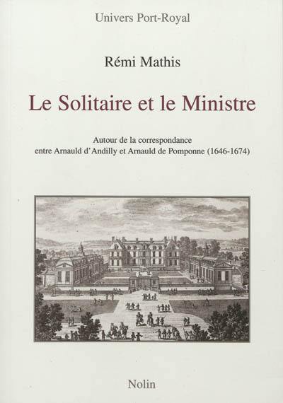 Le solitaire et le ministre : autour de la correspondance entre d'Arnauld d'Andilly et Arnauld de Pomponne (1642-1674)