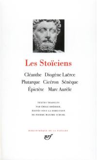 Les Stoïciens : Cléanthe, Diogène, Laerce, Plutarque, Cicéron, Sénèque, Epictète, Marc-Aurèle