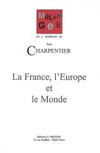 La France, l'Europe et le monde : mélanges en l'honneur de Jean Charpentier